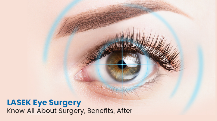 LASEK Eye Surgery - Know All About Surgery Benefits After Care