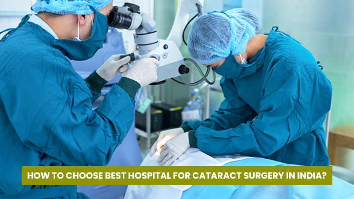How To Choose Best Hospital For Cataract Surgery In India