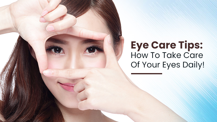 How To Take Care Of Your Eyes Daily